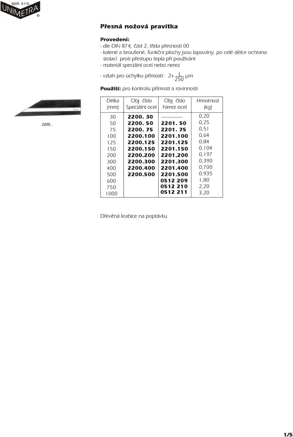 èíslo Hmotnost Speciální ocel Nerez ocel 30 0 7 12 10 200 300 400 00 600 70 0 2200. 30 2200. 0 2200. 7 2200. 2200.12 2200.10 2200.200 2200.300 2200.400 2200.00 2201.