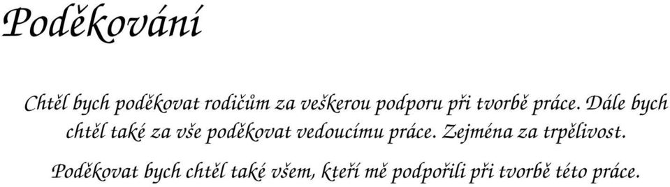 Dále bych chtěl také za vše poděkovat vedoucímu práce.