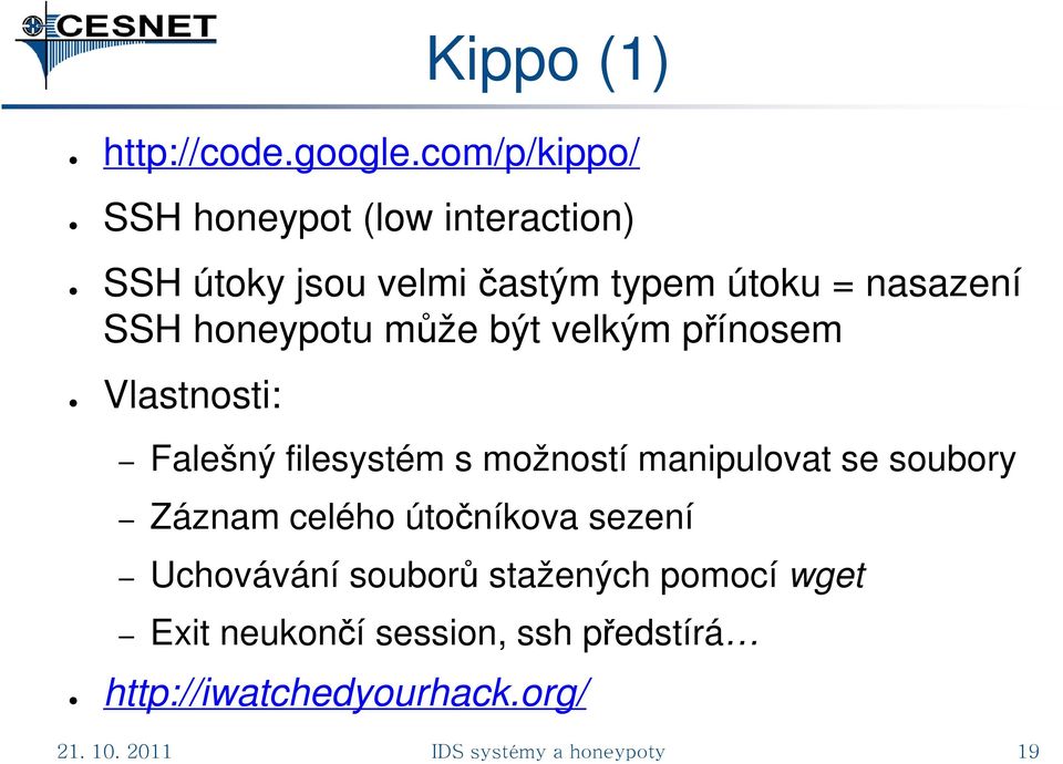 honeypotu může být velkým přínosem Vlastnosti: Falešný filesystém s možností manipulovat se soubory