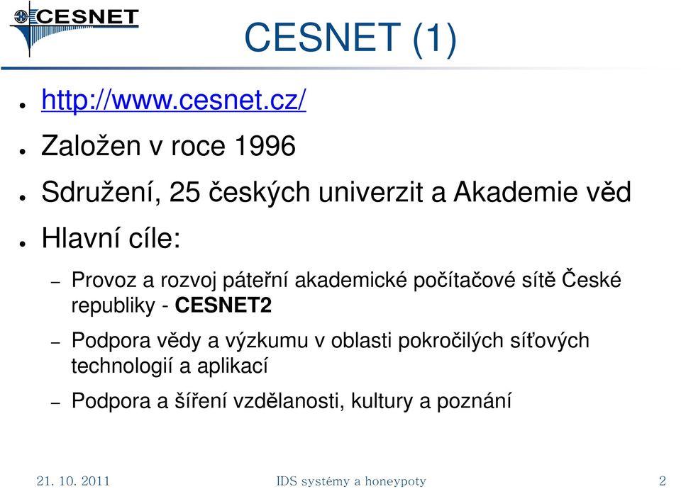 cíle: Provoz a rozvoj páteřní akademické počítačové sítě České republiky - CESNET2
