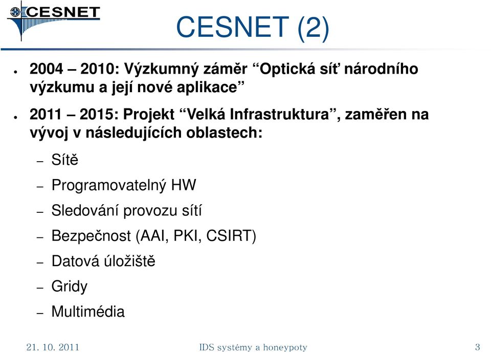 následujících oblastech: Sítě Programovatelný HW Sledování provozu sítí