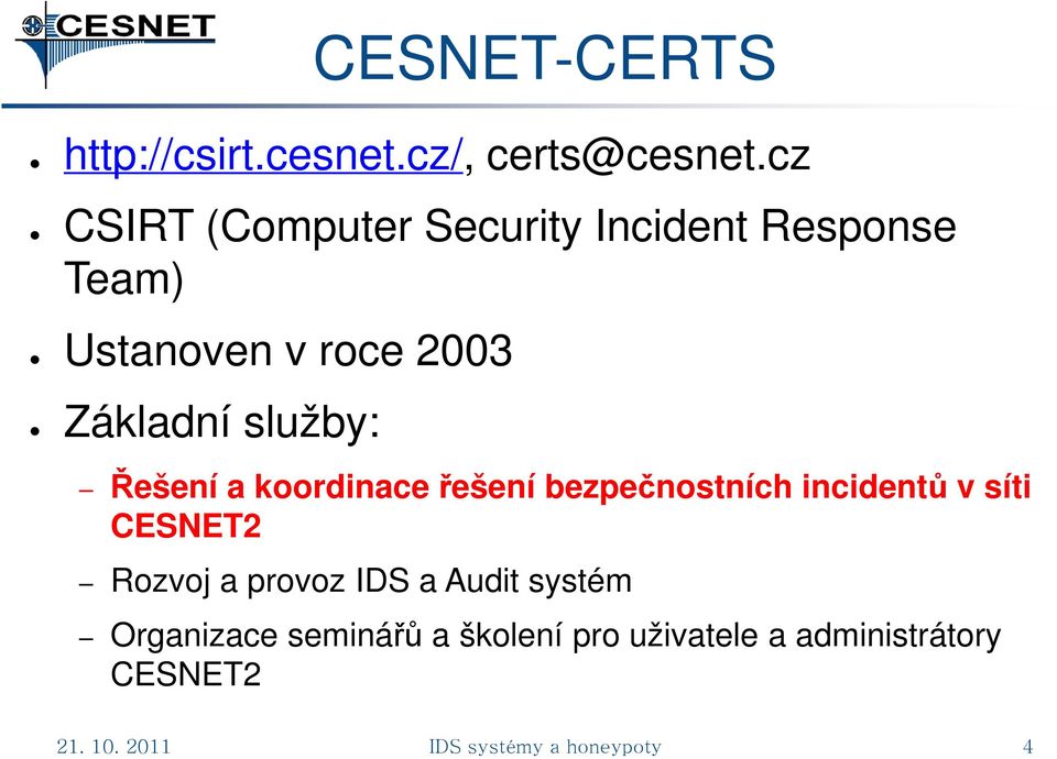 služby: Řešení a koordinace řešení bezpečnostních incidentů v síti CESNET2 Rozvoj a