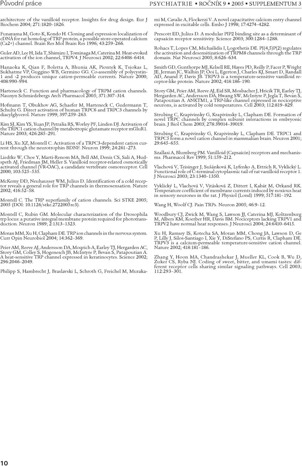 Guler AD, Lee H, Iida T, Shimizu I, Tominaga M, Caterina M. Heat-evoked activation of the ion channel, TRPV4. J Neurosci 2002; 22:6408 6414.