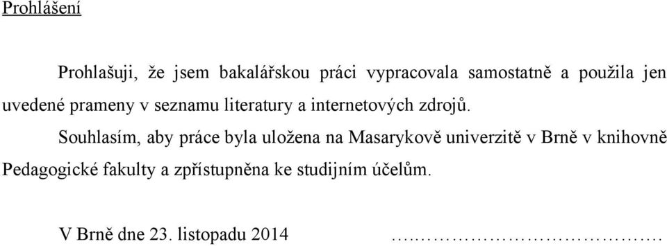 Souhlasím, aby práce byla uložena na Masarykově univerzitě v Brně v knihovně