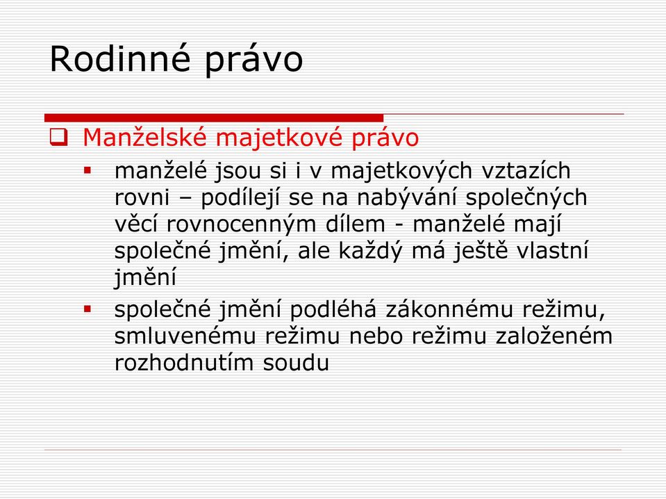 společné jmění, ale každý má ještě vlastní jmění společné jmění podléhá