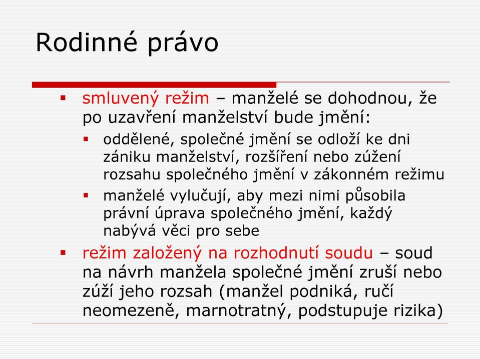 působila právní úprava společného jmění, každý nabývá věci pro sebe režim založený na rozhodnutí soudu soud na