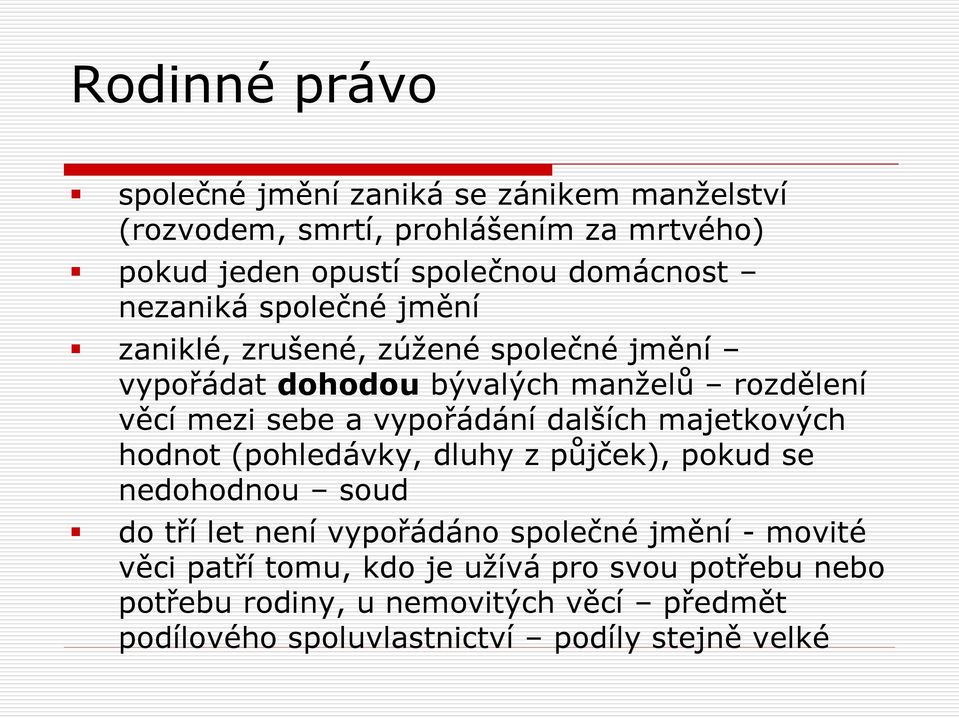 dalších majetkových hodnot (pohledávky, dluhy z půjček), pokud se nedohodnou soud do tří let není vypořádáno společné jmění - movité