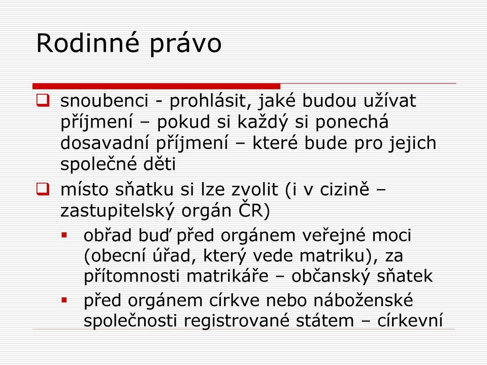 ČR) obřad buď před orgánem veřejné moci (obecní úřad, který vede matriku), za přítomnosti