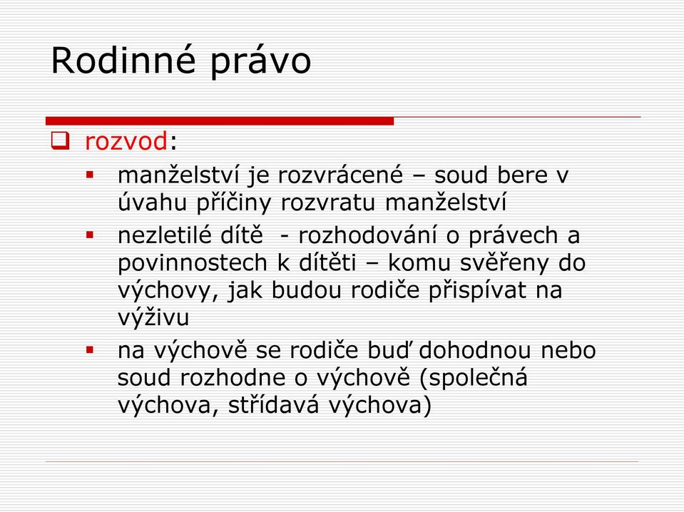 komu svěřeny do výchovy, jak budou rodiče přispívat na výživu na výchově se