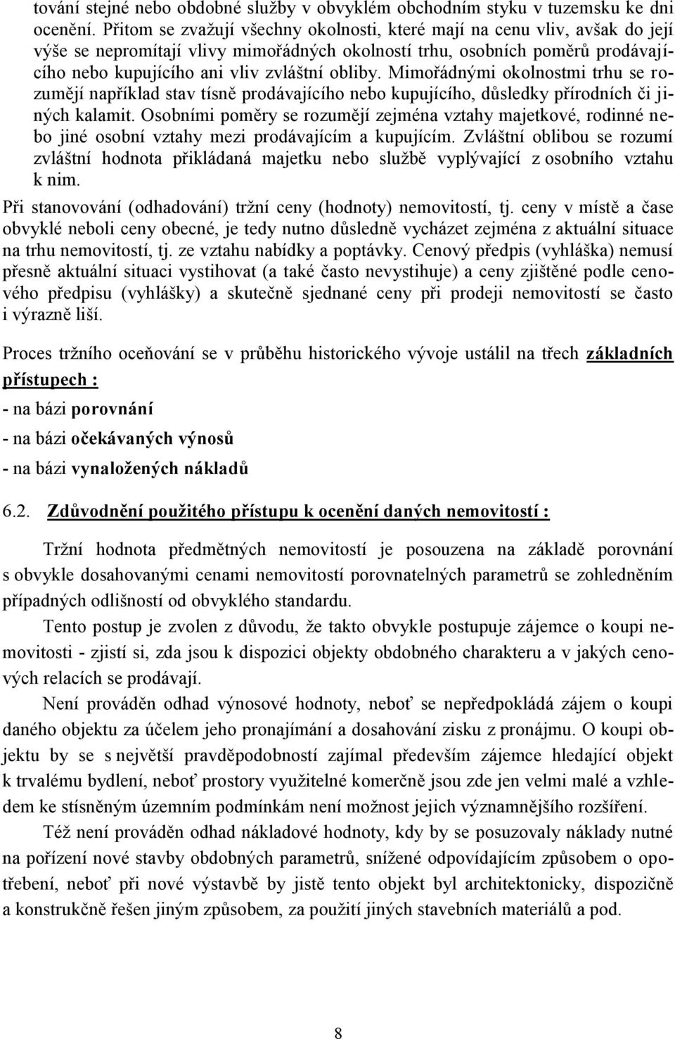 obliby. Mimořádnými okolnostmi trhu se rozumějí například stav tísně prodávajícího nebo kupujícího, důsledky přírodních či jiných kalamit.