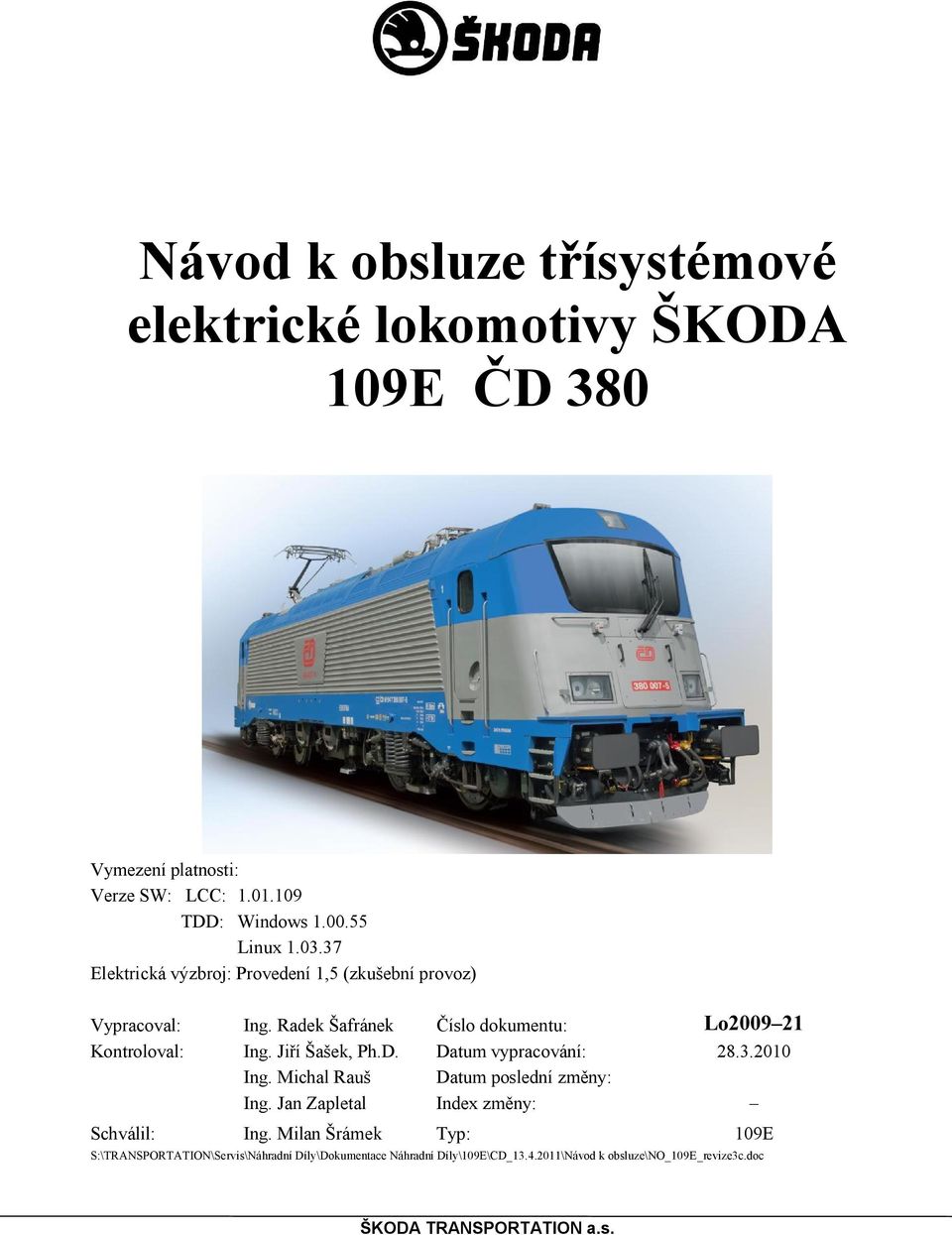 Radek Šafránek Číslo dokumentu: Lo2009 21 Kontroloval: Ing. Jiří Šašek, Ph.D. Datum vypracování: 28.3.2010 Ing.