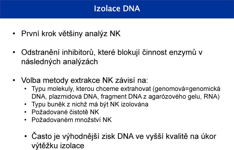 DNA, plazmidová DNA, fragment DNA z agarózového gelu, RNA) Typu buněk z nichž má být NK izolována