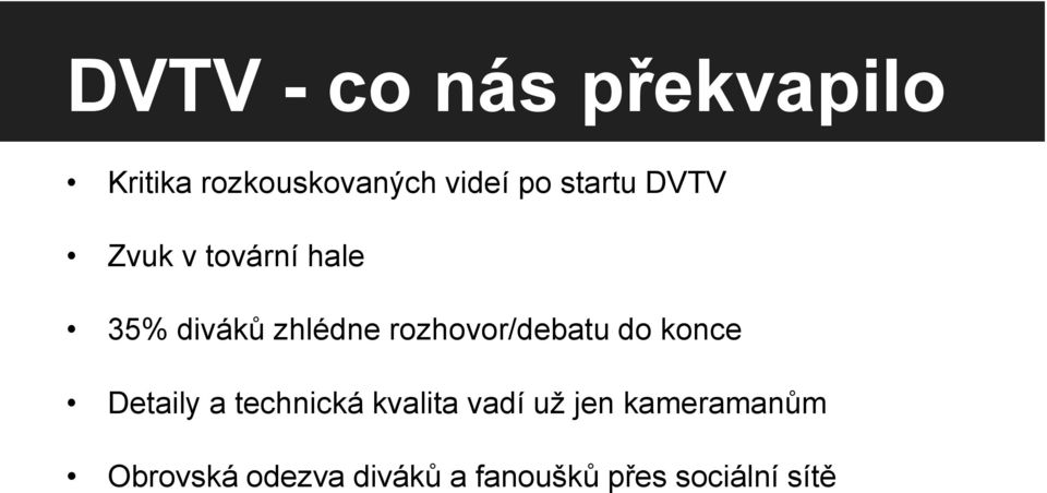 rozhovor/debatu do konce Detaily a technická kvalita vadí