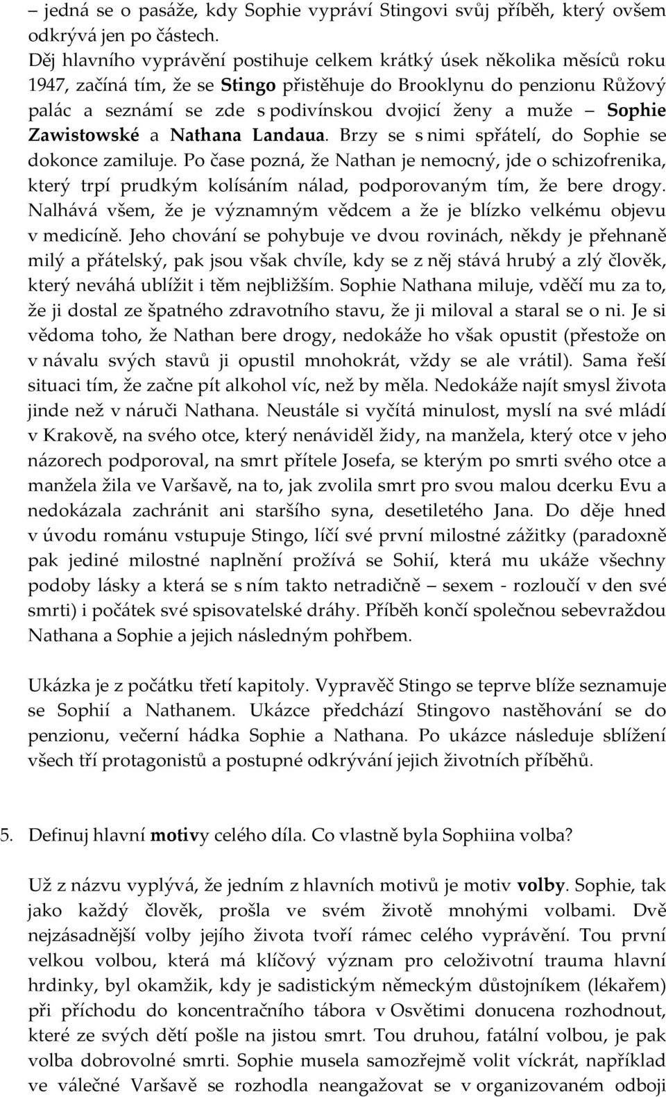 muže Sophie Zawistowské a Nathana Landaua. Brzy se s nimi spřátelí, do Sophie se dokonce zamiluje.