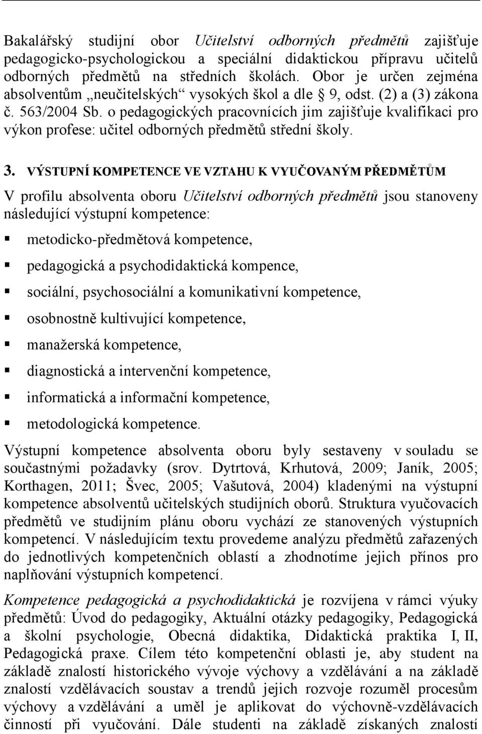 o pedagogických pracovnících jim zajišťuje kvalifikaci pro výkon profese: učitel odborných předmětů střední školy. 3.