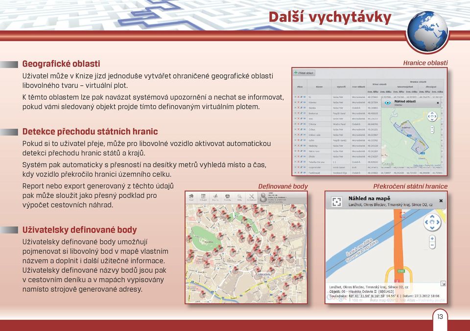 Hranice oblasti Detekce přechodu státních hranic Pokud si to uživatel přeje, může pro libovolné vozidlo aktivovat automatickou detekci přechodu hranic států a krajů.