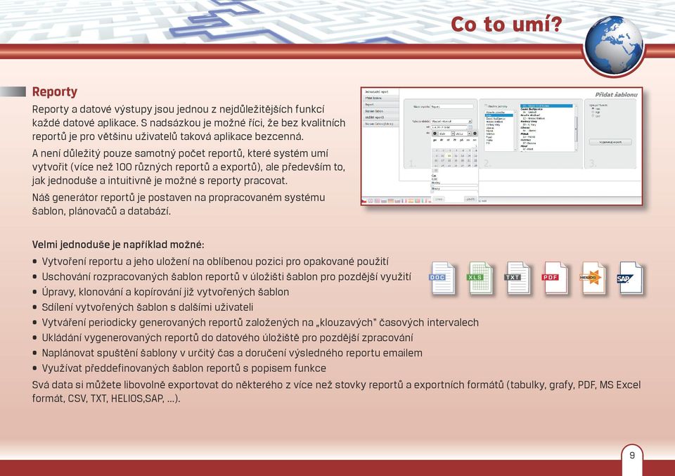 A není důležitý pouze samotný počet reportů, které systém umí vytvořit (více než 100 různých reportů a exportů), ale především to, jak jednoduše a intuitivně je možné s reporty pracovat.