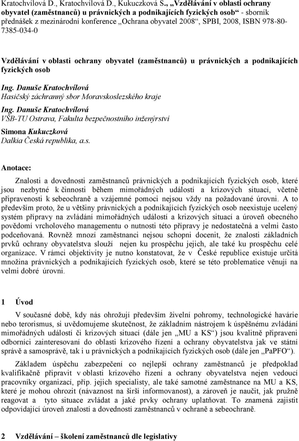 7385-034-0 Vzdělávání v oblasti ochrany obyvatel (zaměstnanců) u právnických a podnikajících fyzických osob Ing. Danuše Kratochvílová Hasičský záchranný sbor Moravskoslezského kraje Ing.