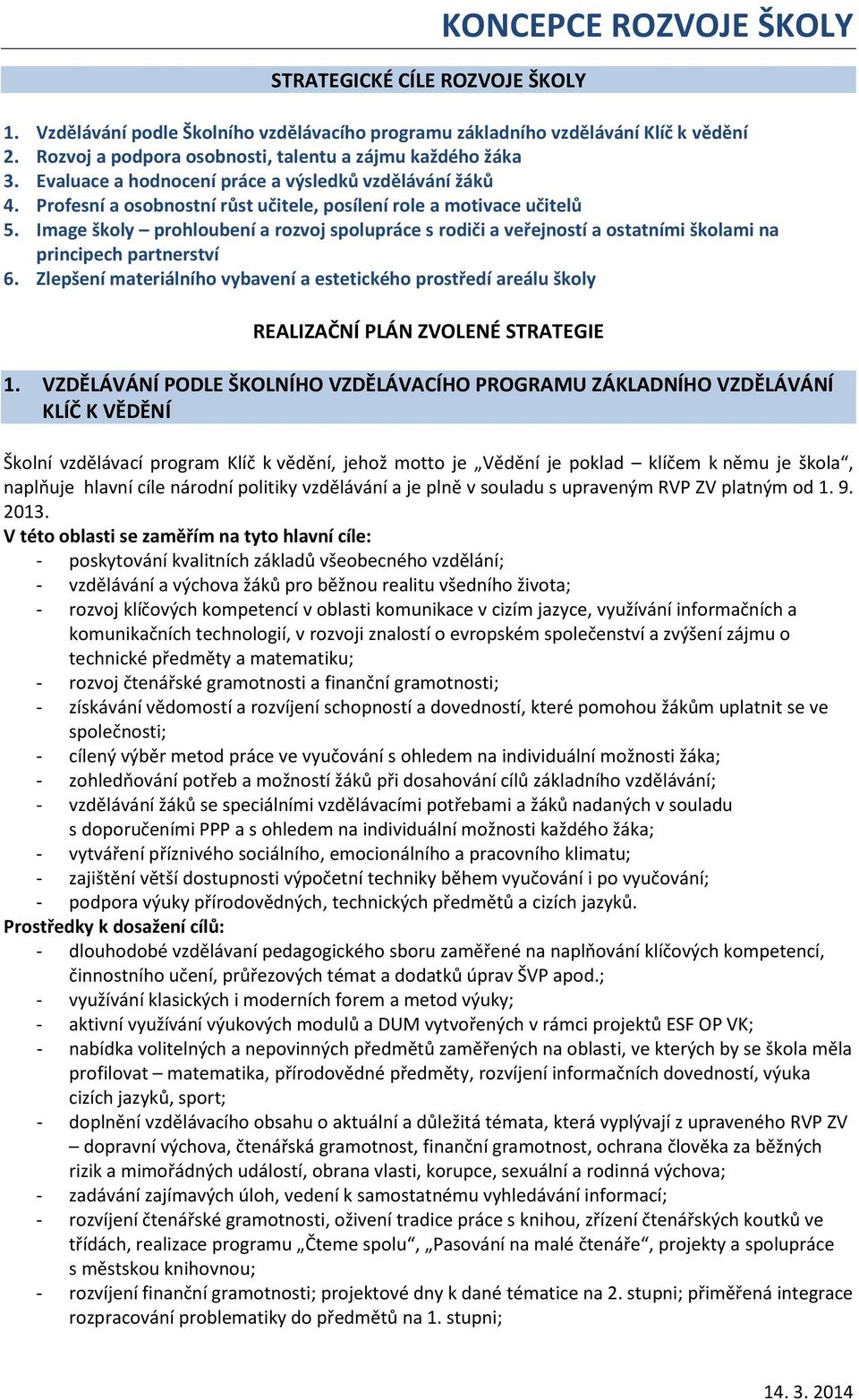 Image školy prohloubení a rozvoj spolupráce s rodiči a veřejností a ostatními školami na principech partnerství 6.