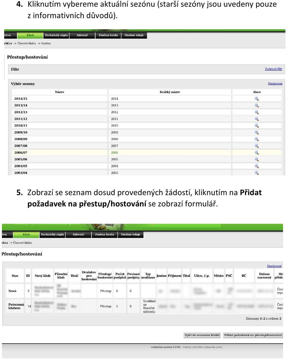 Zobrazí se seznam dosud provedených žádostí, kliknutím