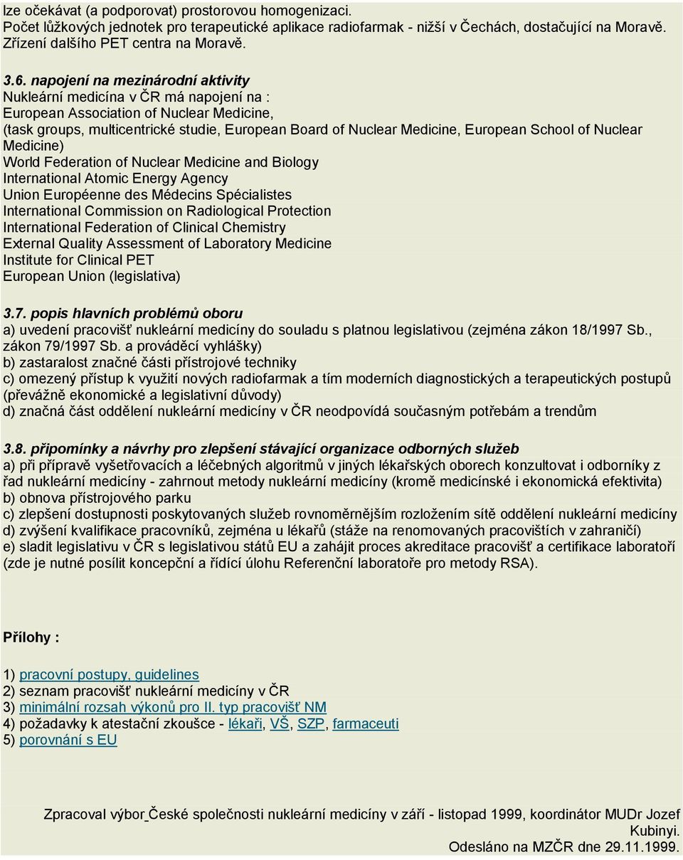 European School of Nuclear Medicine) World Federation of Nuclear Medicine and Biology International Atomic Energy Agency Union Européenne des Médecins Spécialistes International Commission on