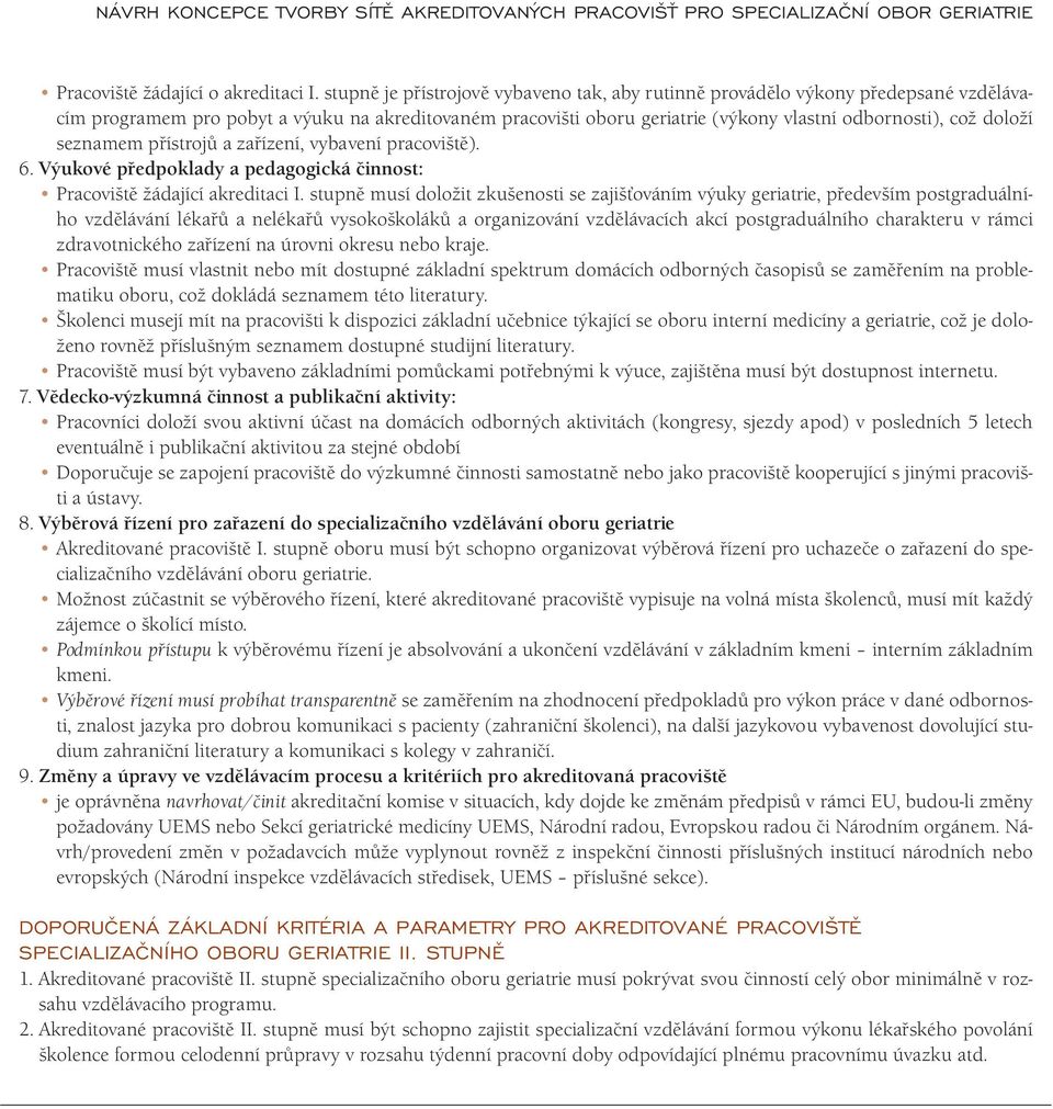 seznamem přístrojů a zařízení, vybavení pracoviště). 6. Výukové předpoklady a pedagogická činnost: Pracoviště žádající akreditaci I.