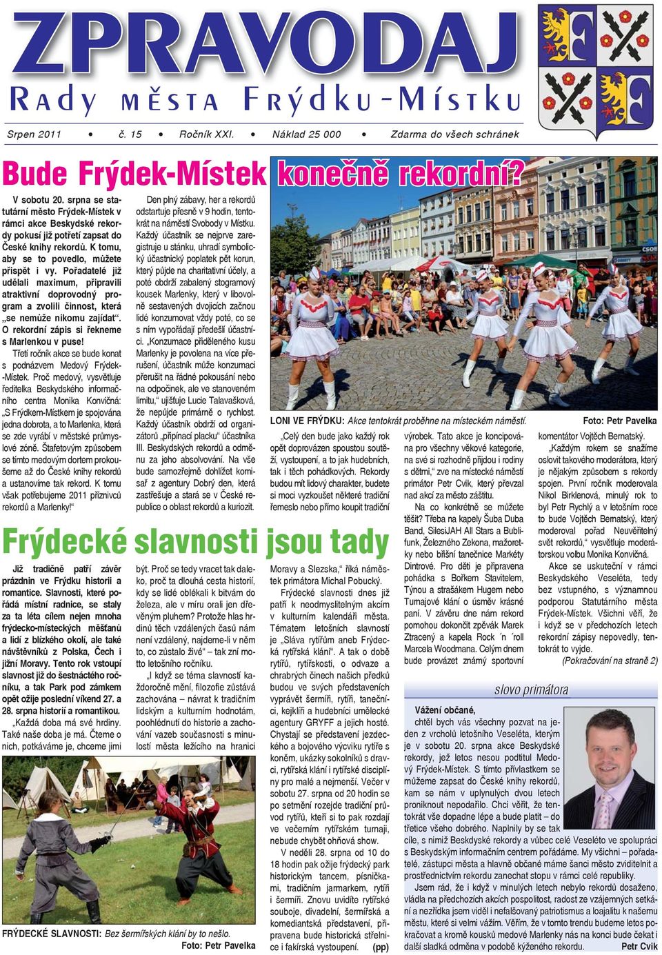 Pořadatelé již udělali maximum, připravili atraktivní doprovodný program a zvolili činnost, která se nemůže nikomu zajídat. O rekordní zápis si řekneme s Marlenkou v puse!