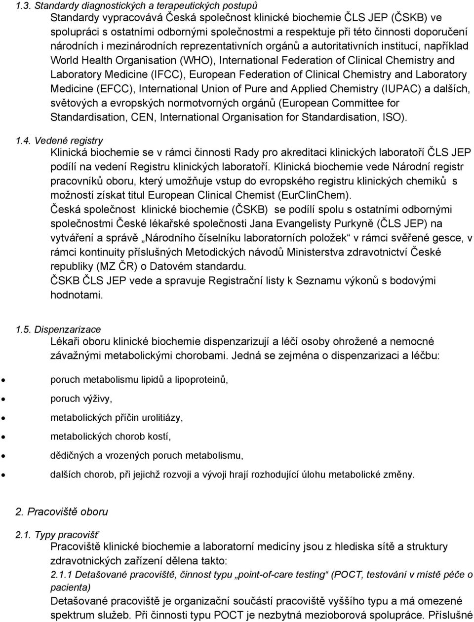 Laboratory Medicine (IFCC), European Federation of Clinical Chemistry and Laboratory Medicine (EFCC), International Union of Pure and Applied Chemistry (IUPAC) a dalších, světových a evropských