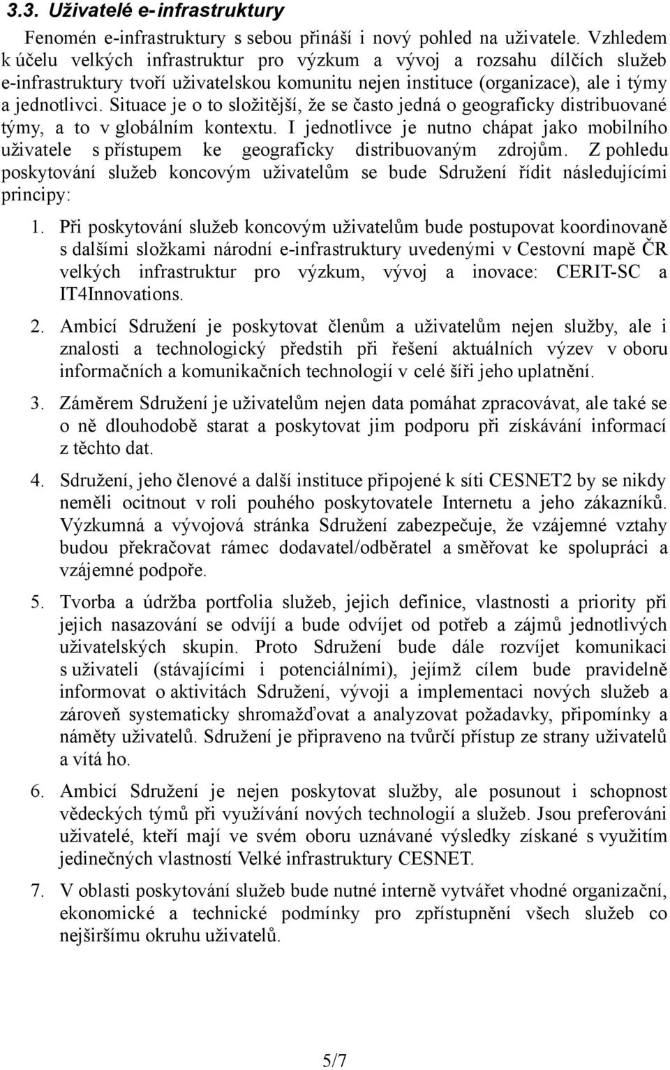 Situace je o to složitější, že se často jedná o geograficky distribuované týmy, a to v globálním kontextu.