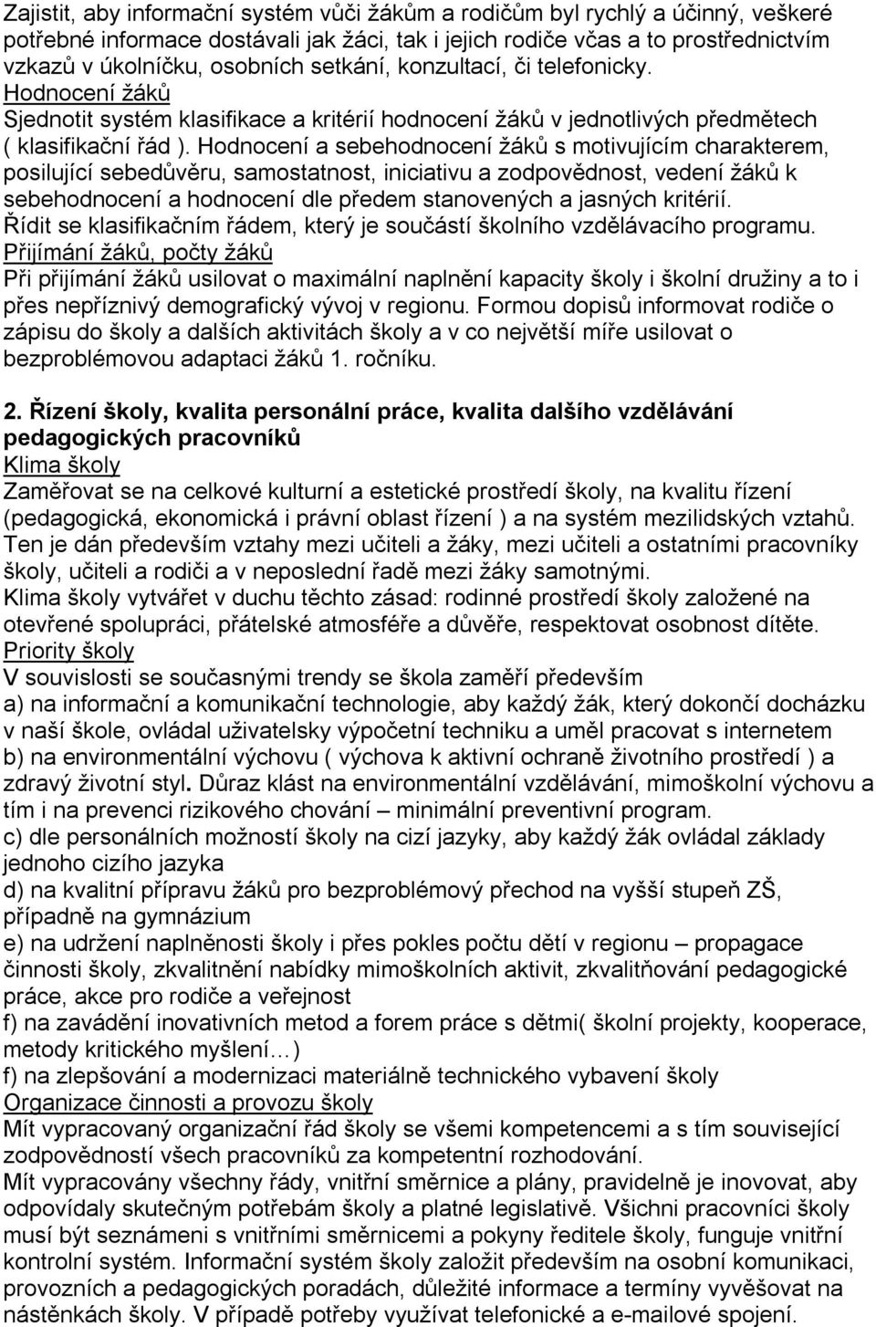 Hodnocení a sebehodnocení žáků s motivujícím charakterem, posilující sebedůvěru, samostatnost, iniciativu a zodpovědnost, vedení žáků k sebehodnocení a hodnocení dle předem stanovených a jasných