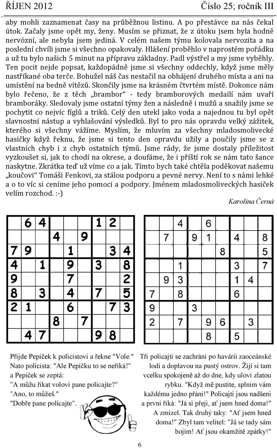 Padl výstřel a my jsme vyběhly. Ten pocit nejde popsat, každopádně jsme si všechny oddechly, když jsme měly nastříkané oba terče.