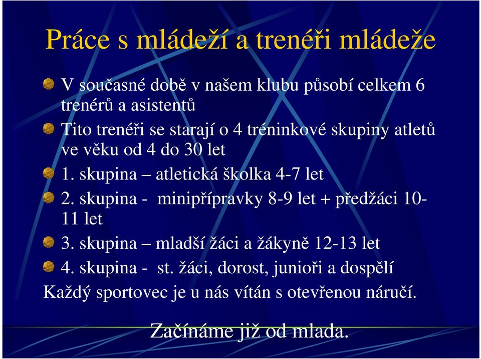 skupina atletická školka 4-7 let 2. skupina - minipřípravky 8-9 let + předžáci 10-11 let 3.