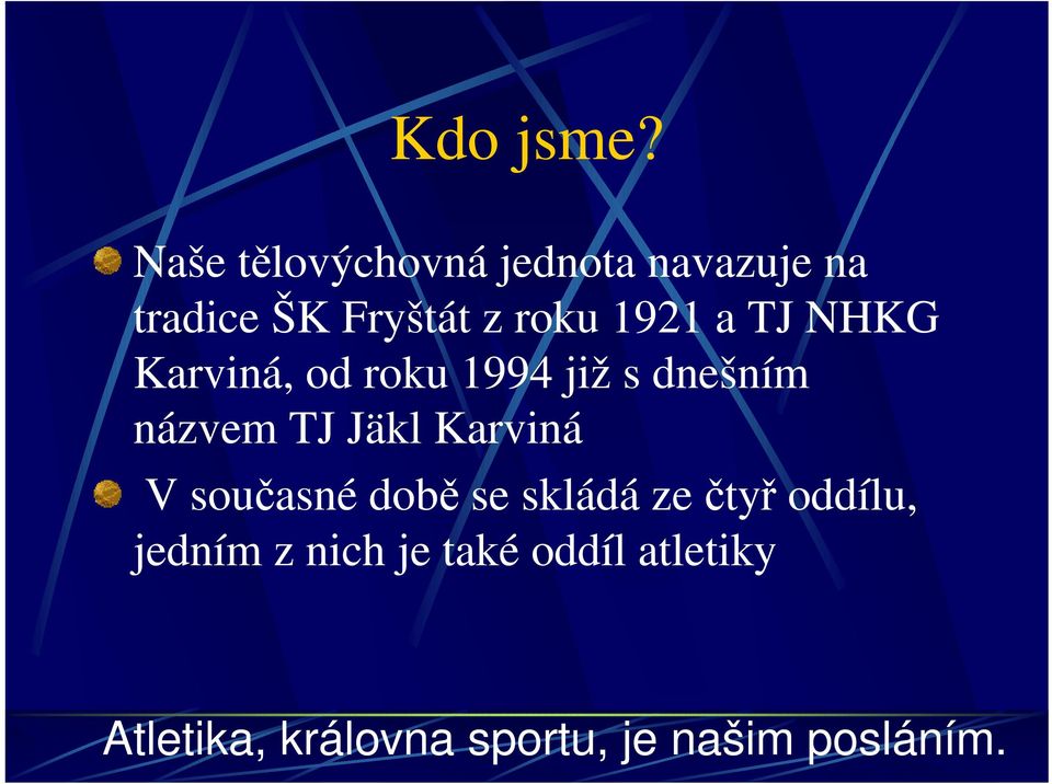 1921 a TJ NHKG Karviná, od roku 1994 již s dnešním názvem TJ Jäkl