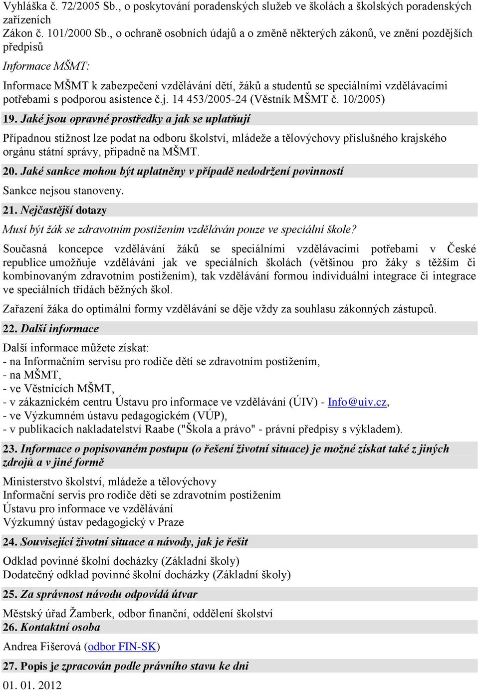 s podporou asistence č.j. 14 453/2005-24 (Věstník MŠMT č. 10/2005) 19.