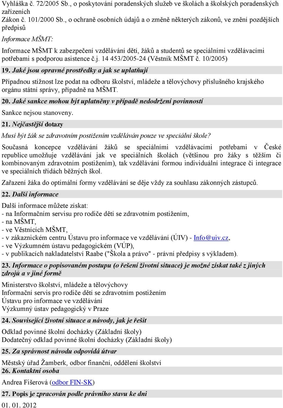 s podporou asistence č.j. 14 453/2005-24 (Věstník MŠMT č. 10/2005) 19.