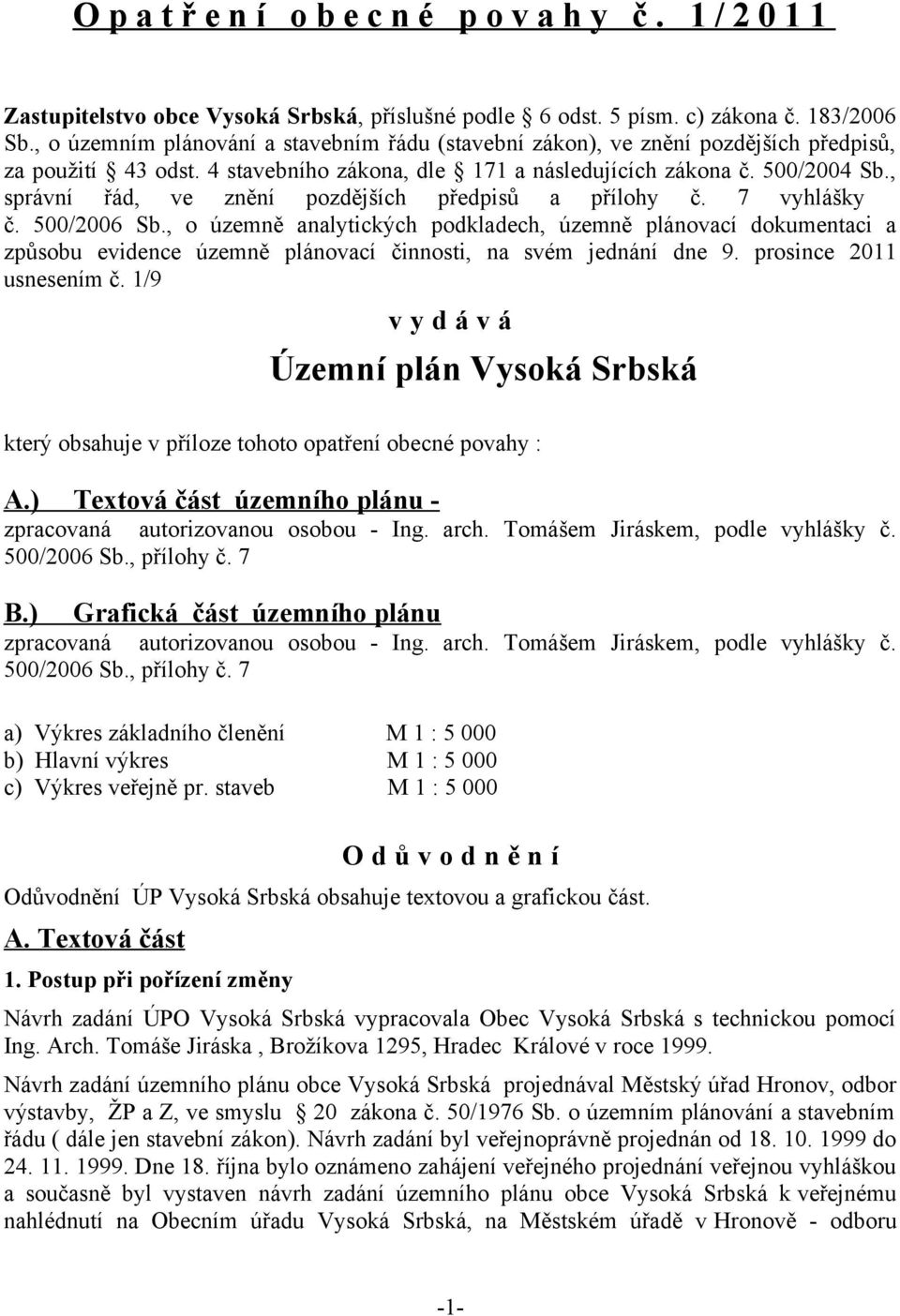 , správní řád, ve znění pozdějších předpisů a přílohy č. 7 vyhlášky č. 500/2006 Sb.