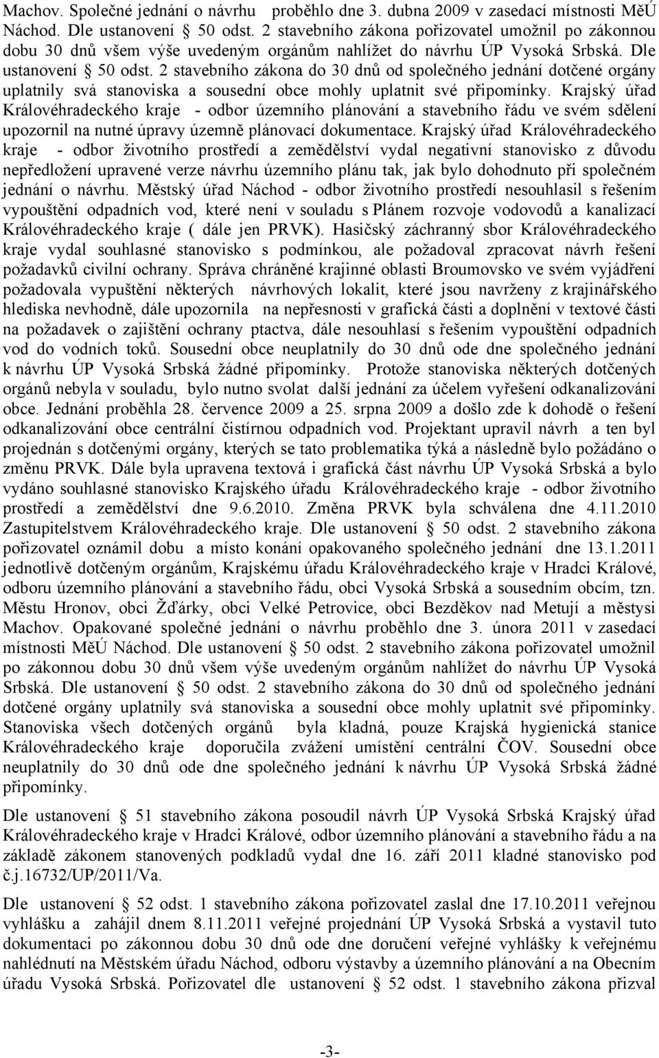 2 stavebního zákona do 30 dnů od společného jednání dotčené orgány uplatnily svá stanoviska a sousední obce mohly uplatnit své připomínky.