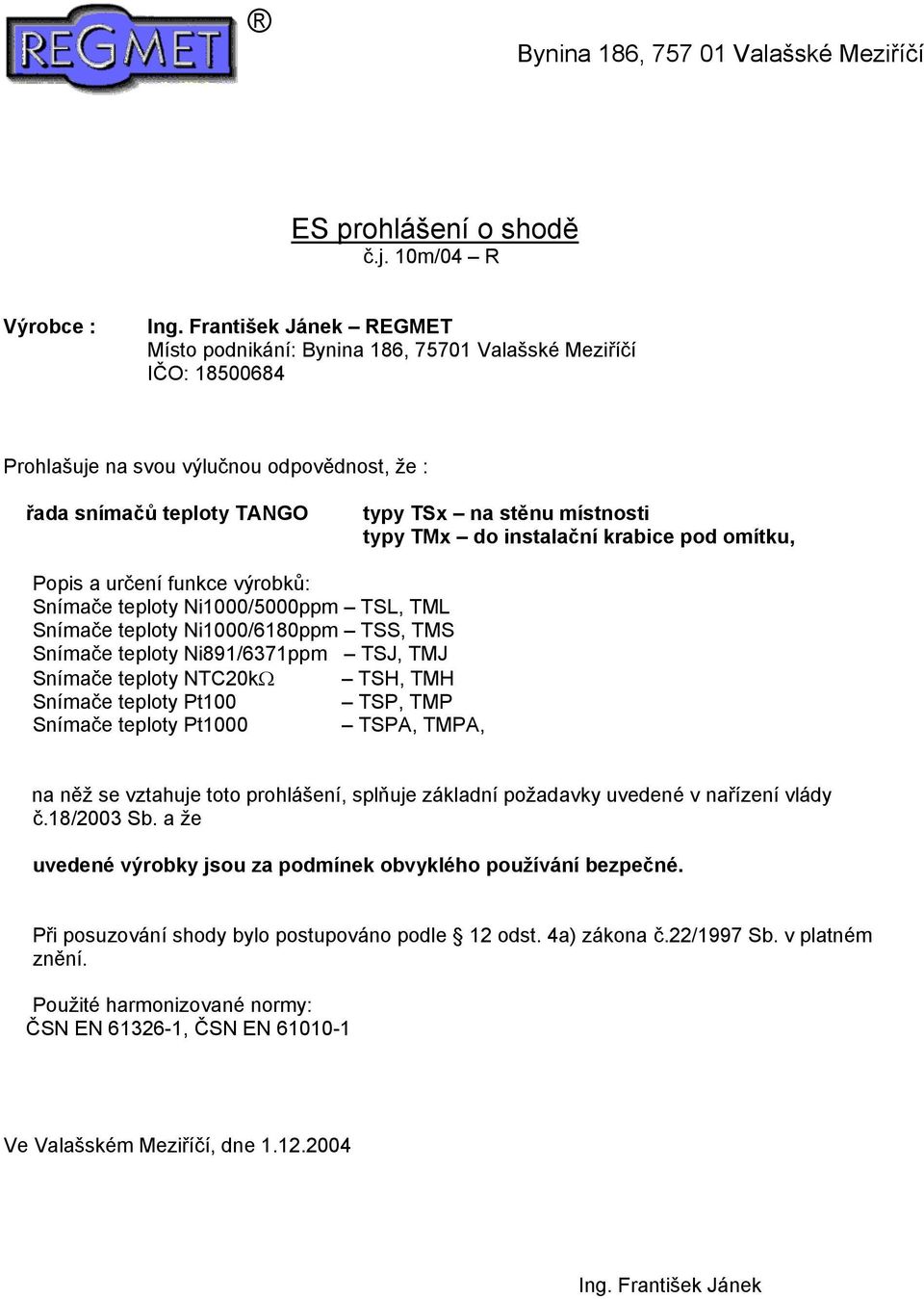 Snímače teploty Ni1000/6180ppm TSS, TMS Snímače teploty Ni891/6371ppm TSJ, TMJ