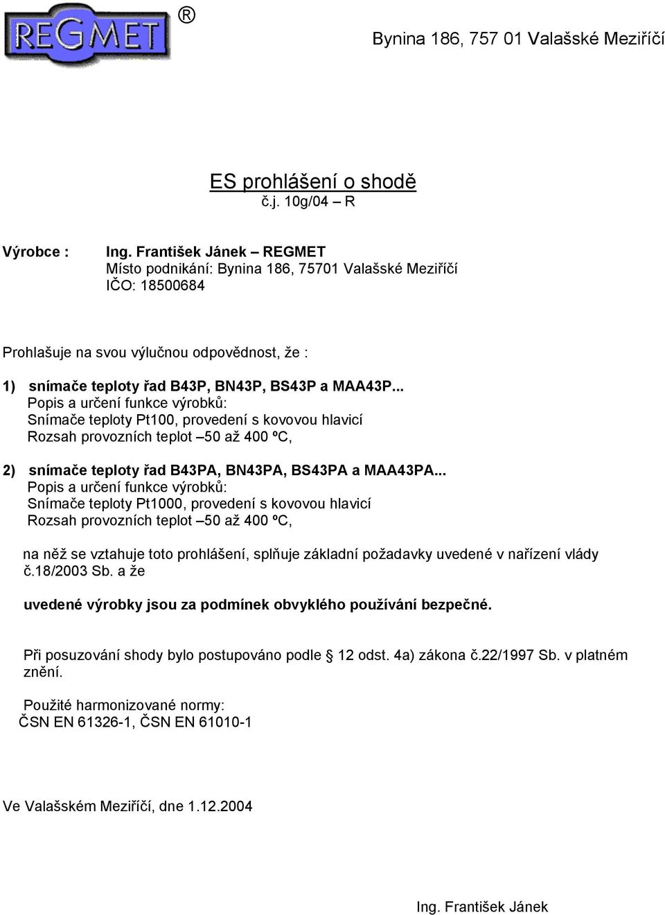 50 až 400 ºC, 2) snímače teploty řad B43PA, BN43PA, BS43PA a MAA43PA.