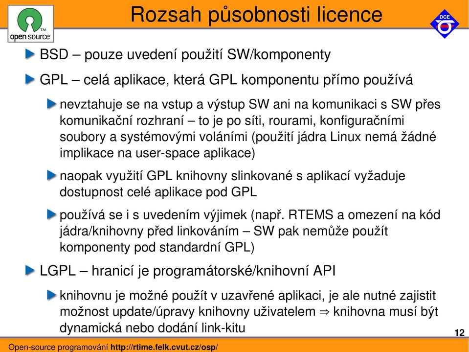 vyžaduje dostupnost celé aplikace pod GPL používá se i s uvedením výjimek (např.