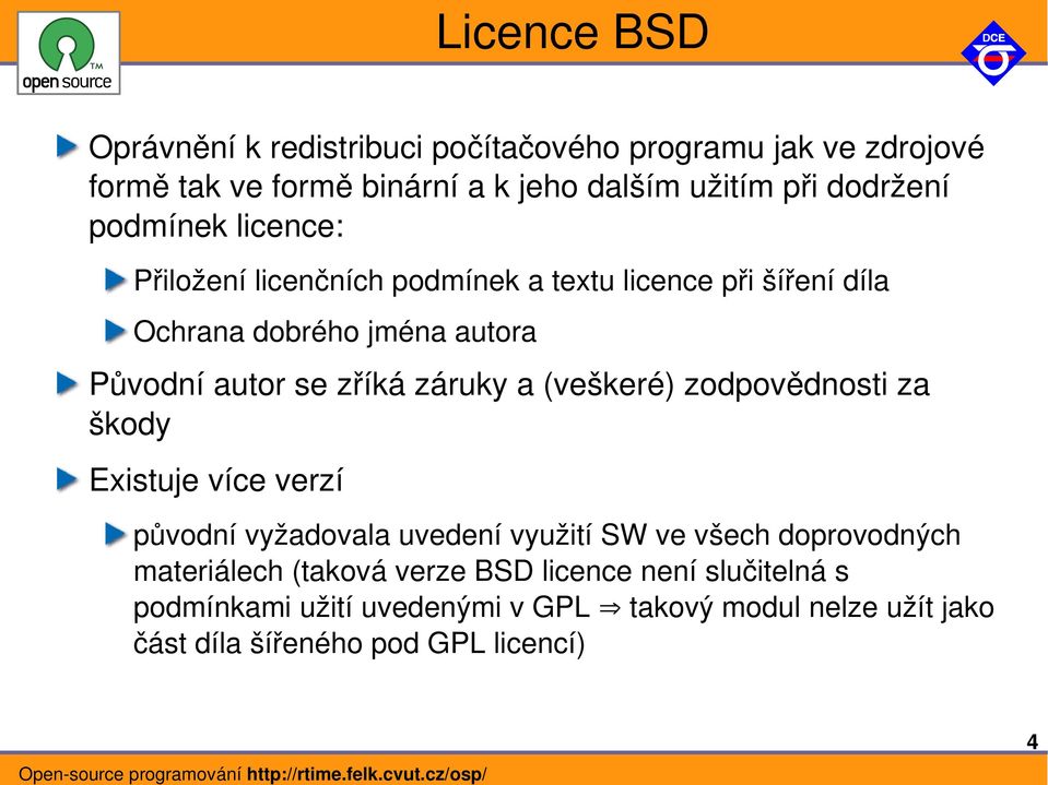 zříká záruky a (veškeré) zodpovědnosti za škody Existuje více verzí původní vyžadovala uvedení využití SW ve všech doprovodných