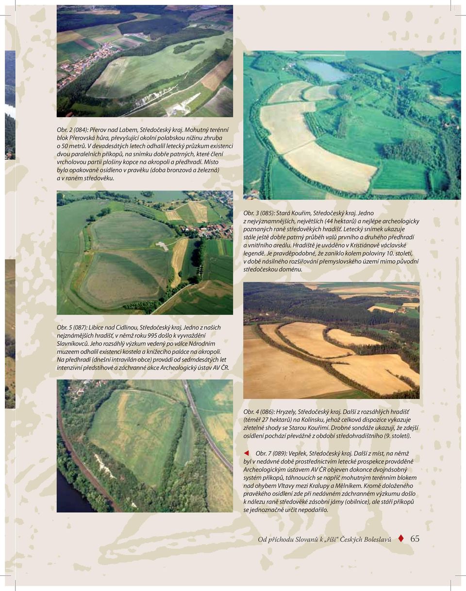 Místo bylo opakovaně osídleno v pravěku (doba bronzová a železná) a v raném středověku. Obr. 3 (085): Stará Kouřim, Středočeský kraj.