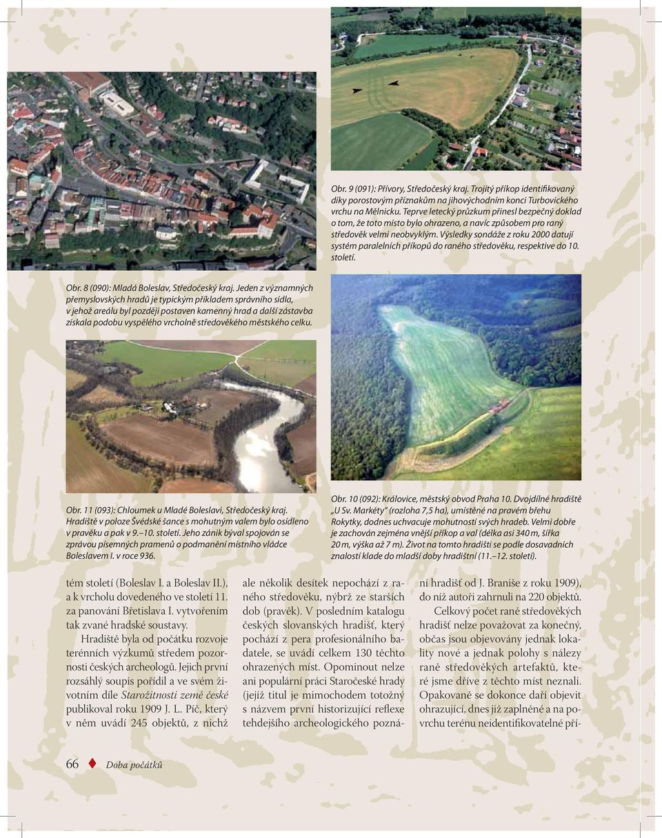 Výsledky sondáže z roku 2000 datují systém paralelních příkopů do raného středověku, respektive do 10. století. Obr. 8 (090): Mladá Boleslav, Středočeský kraj.
