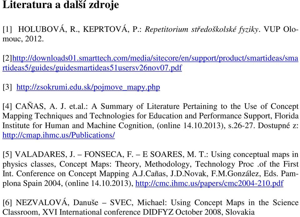 : A Summary of Literature Pertaining to the Use of Concept Mapping Techniques and Technologies for Education and Performance Support, Florida Institute for Human and Machine Cognition, (online 14.10.