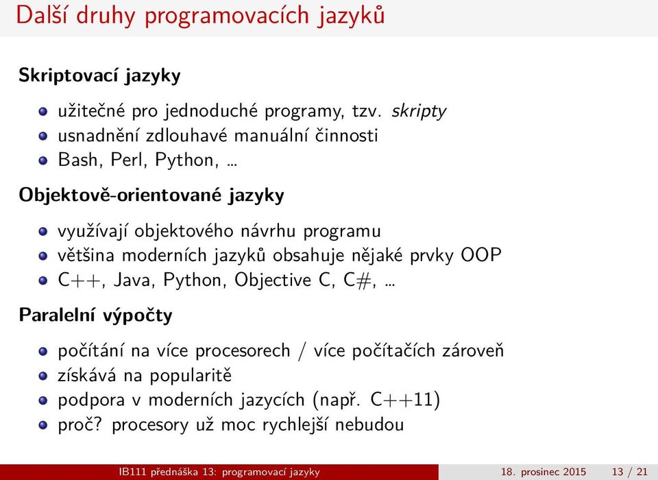 C++, Java, Python, Objective C, C#, Paralelní výpočty počítání na více procesorech / více počítačích zároveň získává na popularitě podpora