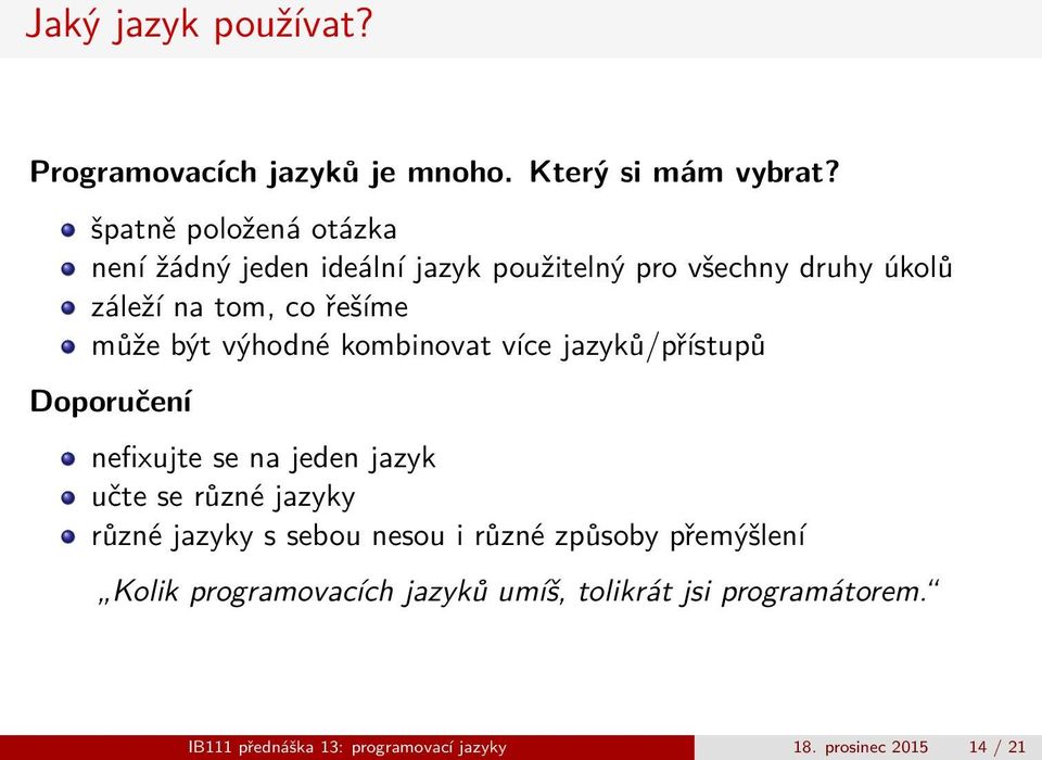 být výhodné kombinovat více jazyků/přístupů Doporučení nefixujte se na jeden jazyk učte se různé jazyky různé jazyky s