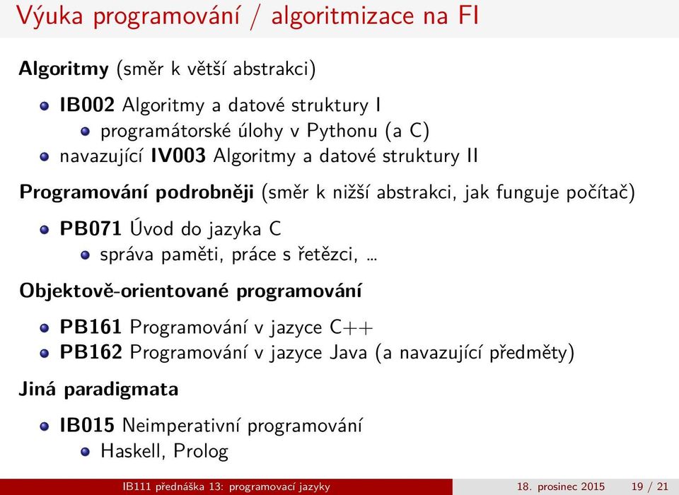 jazyka C správa paměti, práce s řetězci, Objektově-orientované programování PB161 Programování v jazyce C++ PB162 Programování v jazyce Java (a