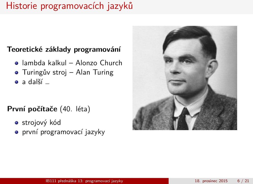 První počítače (40 léta) strojový kód první programovací jazyky
