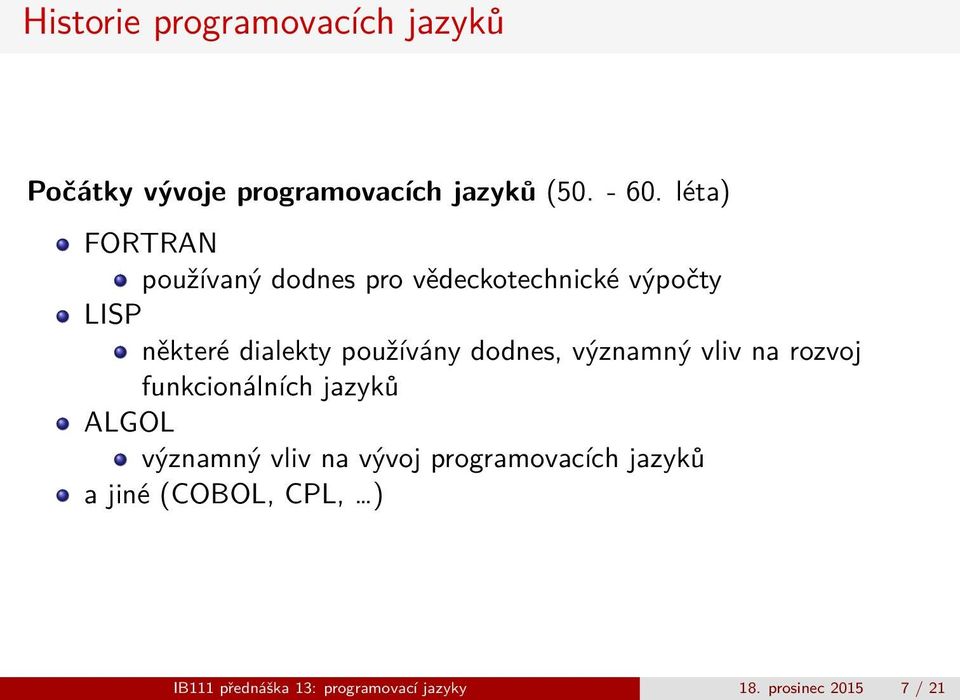 významný vliv na rozvoj funkcionálních jazyků ALGOL významný vliv na vývoj programovacích