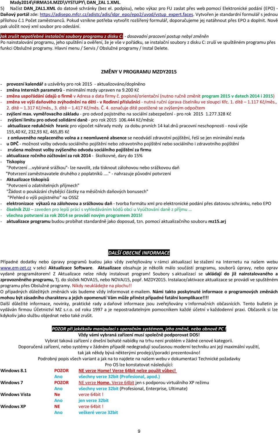 Vytvořen je standardní formulář s jednou přílohou č.1 Počet zaměstnanců. Pokud vznikne potřeba vytvořit rozšířený formulář, doporučujeme jej natáhnout přes EPO a doplnit.